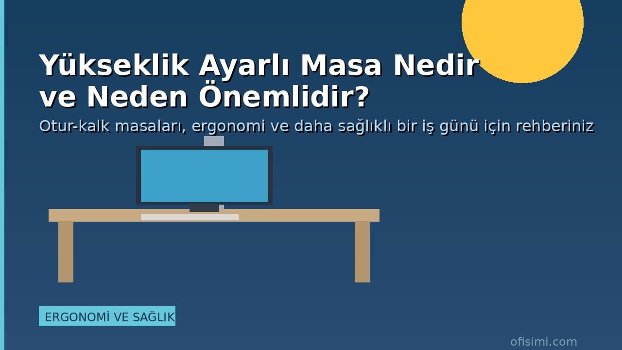 Yükseklik Ayarlı Masa Neden Önemlidir?